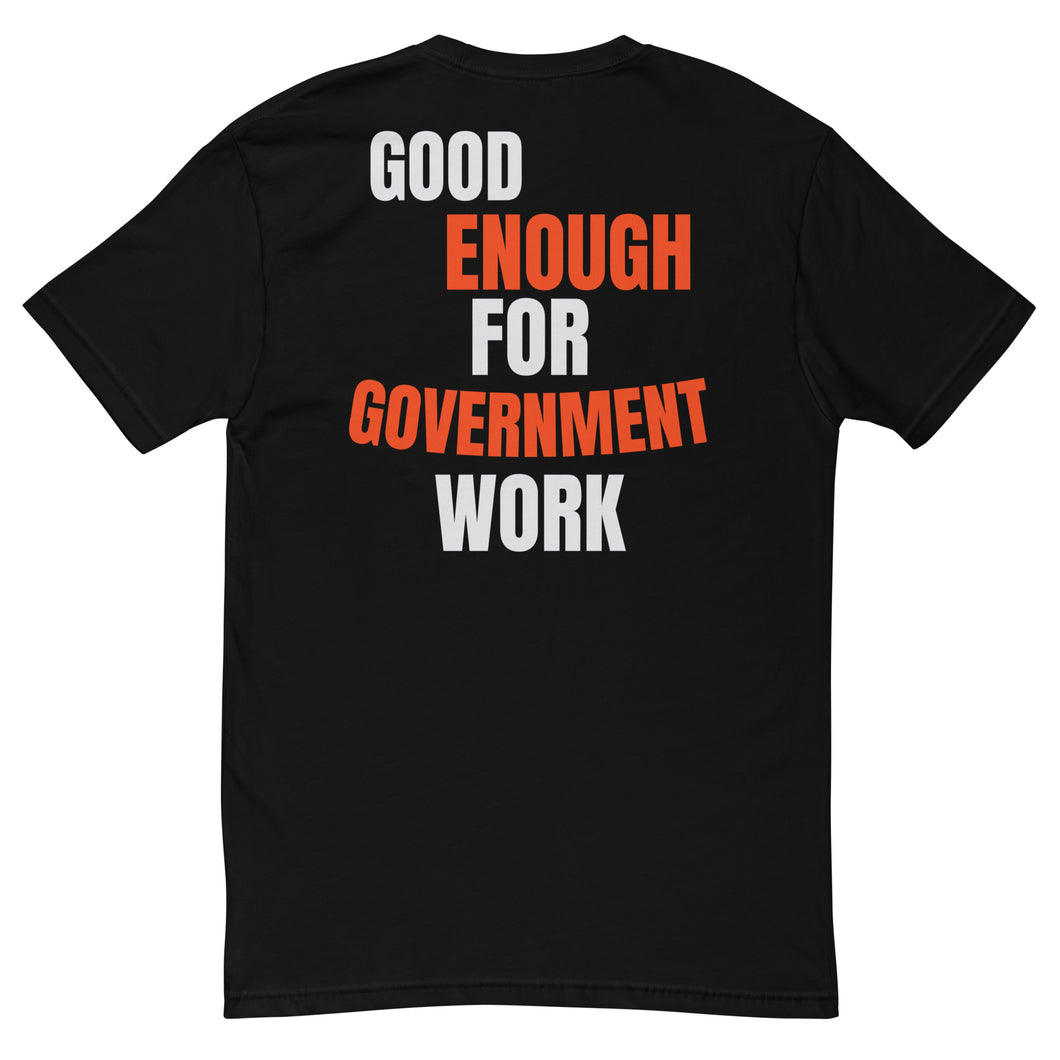 Good Enough For Government Work T-Shirt