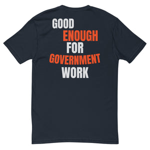 Good Enough For Government Work T-Shirt