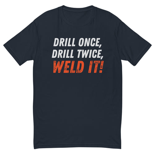 Drill it Once, Drill it Twice T-Shirt