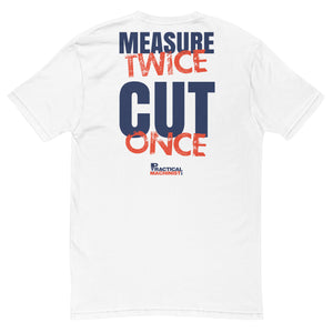 Measure Twice Cut Once T-Shirt